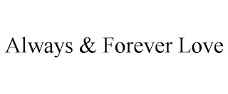 ALWAYS & FOREVER LOVE