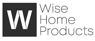 W WISE HOME PRODUCTS