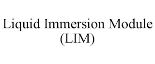 LIQUID IMMERSION MODULE (LIM)