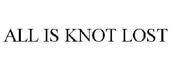 ALL IS KNOT LOST