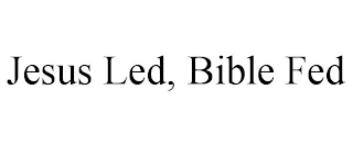 JESUS LED, BIBLE FED