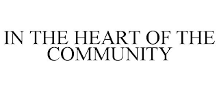 IN THE HEART OF THE COMMUNITY