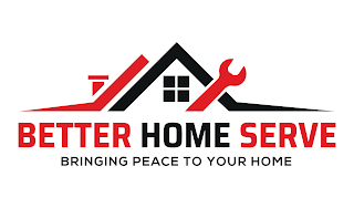 BETTER HOME SERVE BRINGING PEACE TO YOU HOME