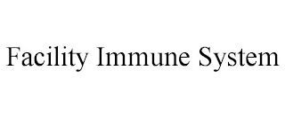 FACILITY IMMUNE SYSTEM