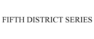 FIFTH DISTRICT SERIES