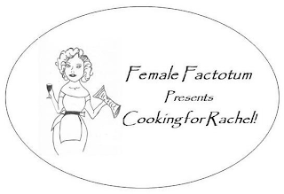 FEMALE FACTOTUM PRESENTS COOKING FOR RACHEL!