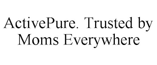 ACTIVEPURE. TRUSTED BY MOMS EVERYWHERE