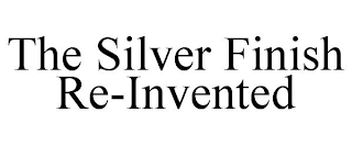 THE SILVER FINISH RE-INVENTED