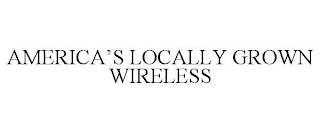 AMERICA'S LOCALLY GROWN WIRELESS