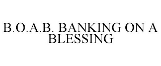 B.O.A.B. BANKING ON A BLESSING