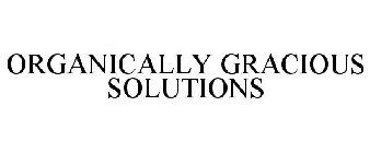 ORGANICALLY GRACIOUS SOLUTIONS