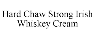 HARD CHAW STRONG IRISH WHISKEY CREAM