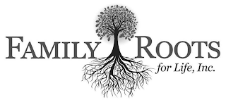 FAMILY ROOTS FOR LIFE, INC.
