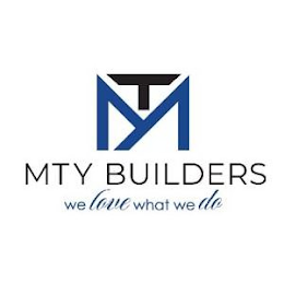 MT MTY BUILDERS WE LOVE WHAT WE DO