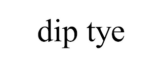 DIP TYE