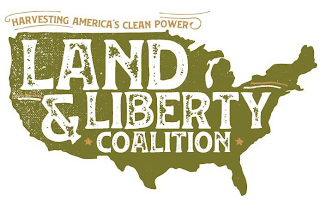 HARVESTING AMERICA'S CLEAN POWER LAND & LIBERTY COALITION