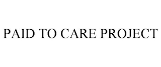 PAID TO CARE PROJECT