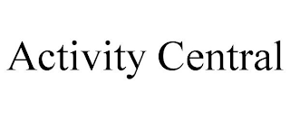 ACTIVITY CENTRAL