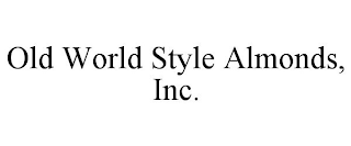 OLD WORLD STYLE ALMONDS, INC.