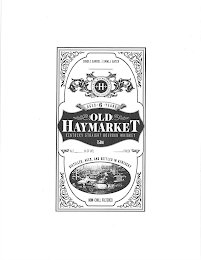 H OLD HAYMARKET KENTUCKY STRAIGHT BOURBON WHISKEY AGED 6 YEARS DISTILLED, AGED, AND BOTTLED IN KENTUCKY NON-CHILL FILTERED SINGLE BARREL | SMALL BATCH OLD MARKET ALC % OF VOL PROOF 750 ML