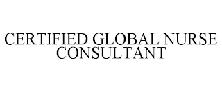 CERTIFIED GLOBAL NURSE CONSULTANT
