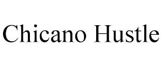 CHICANO HUSTLE