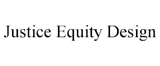 JUSTICE EQUITY DESIGN