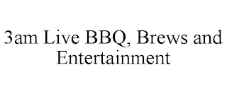 3AM LIVE BBQ, BREWS AND ENTERTAINMENT