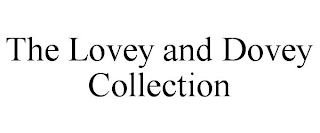 THE LOVEY AND DOVEY COLLECTION