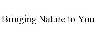 BRINGING NATURE TO YOU