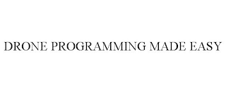 DRONE PROGRAMMING MADE EASY