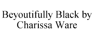 BEYOUTIFULLY BLACK BY CHARISSA WARE