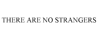 THERE ARE NO STRANGERS