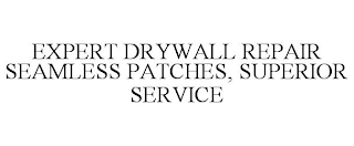 EXPERT DRYWALL REPAIR SEAMLESS PATCHES, SUPERIOR SERVICE