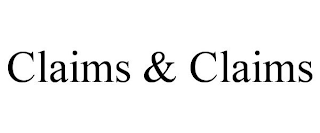 CLAIMS & CLAIMS
