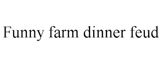 FUNNY FARM DINNER FEUD