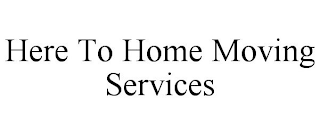 HERE TO HOME MOVING SERVICES