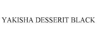 YAKISHA DESSERIT BLACK