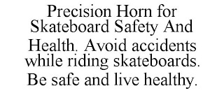PRECISION HORN FOR SKATEBOARD SAFETY AND HEALTH. AVOID ACCIDENTS WHILE RIDING SKATEBOARDS. BE SAFE AND LIVE HEALTHY.