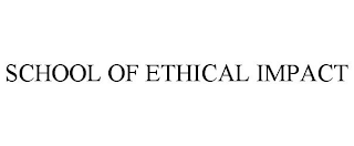 SCHOOL OF ETHICAL IMPACT