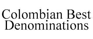 COLOMBIAN BEST DENOMINATIONS