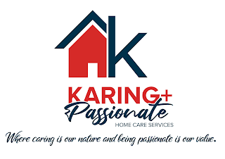 K KARING + PASSIONATE HOME CARE SERVICES WHERE CARING IS OUR NATURE AND BEING PASSIONATE IS OUR VALUE.