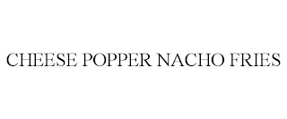 CHEESE POPPER NACHO FRIES