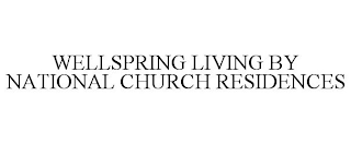 WELLSPRING LIVING BY NATIONAL CHURCH RESIDENCES