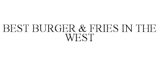 BEST BURGER & FRIES IN THE WEST