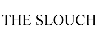 THE SLOUCH