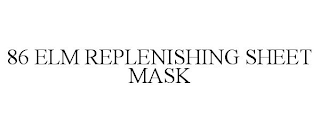 86 ELM REPLENISHING SHEET MASK