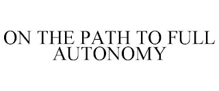 ON THE PATH TO FULL AUTONOMY