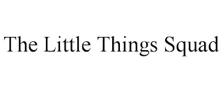 THE LITTLE THINGS SQUAD