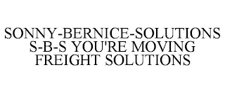 SONNY-BERNICE-SOLUTIONS S-B-S YOU'RE MOVING FREIGHT SOLUTIONS